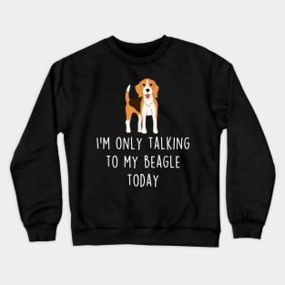 Beagle Only Talking To Crewneck Sweatshirt